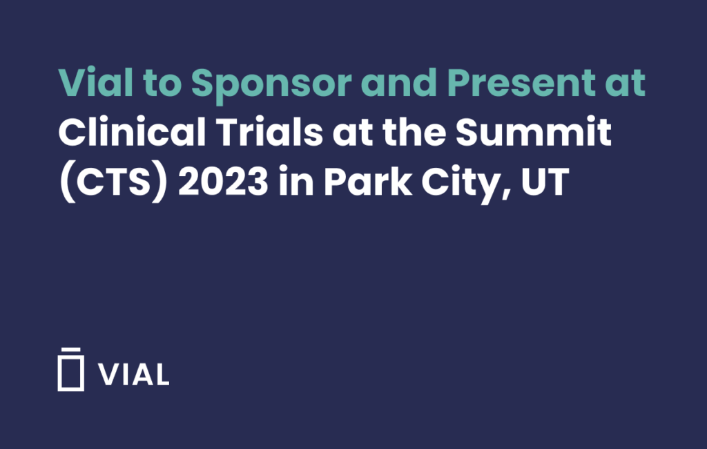 Vial has been selected to sponsor and present at the Clinical Trials Summit 2023 (CTS) in Park City, UT.