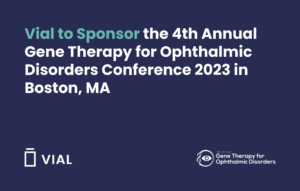 Vial to Sponsor the 4th Annual Gene Therapy for Ophthalmic Disorders Conference 2023 in Boston, MA
