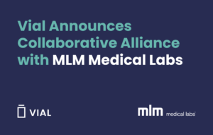 Vial has partnered with MLM Medical Labs (“MLM”), an international central and specialty laboratory for its central lab solutions.